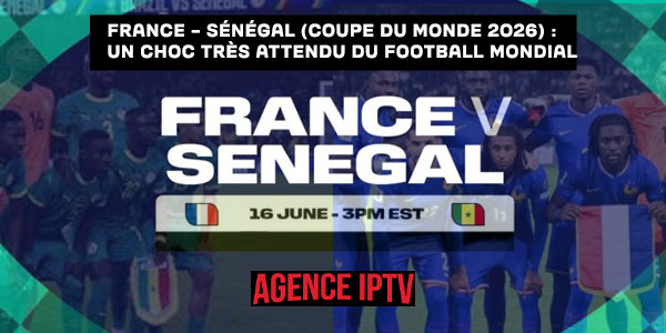 France Sénégal Coupe du monde 2026